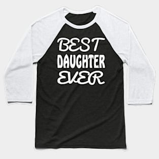 best daughter ever Baseball T-Shirt